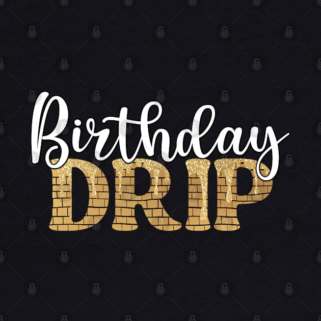 Birthday Drip Stylish by Annabelhut